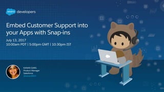 Kanan Garg, Product Manager
July 13, 2017
Embed support in your webpages with Snap-Ins
 
