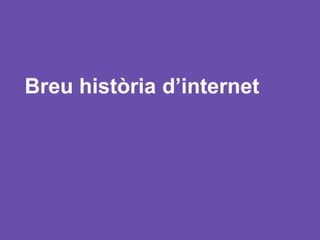Breu història d’internet
 