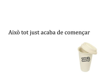 Això tot just acaba de començar
 