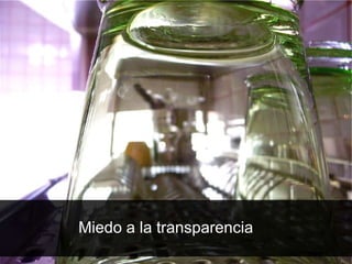 Miedo a la transparencia
 
