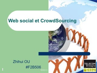 Web social et CrowdSourcing




     Zhihui OU
             #F2B506
1                  09/03/13
 