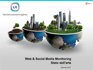 Web & Social Media Monitoring
                Stato dell'arte
                       Febbraio 2013
 