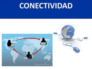 CONECTIVIDAD
 