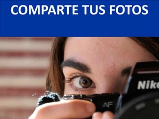 COMPARTE TUS FOTOS
 