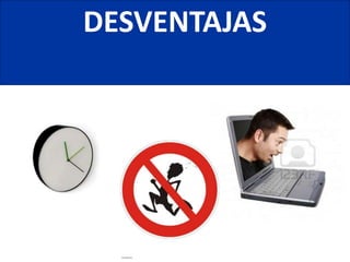 DESVENTAJAS
 