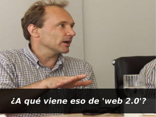 ¿A qué viene eso de 'web 2.0'? 
