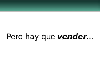 Pero hay que  vender ... 