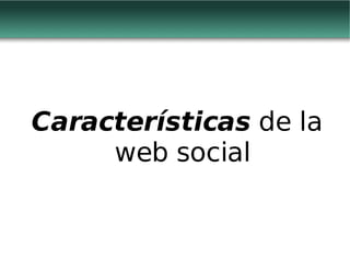 Características  de la web social 