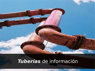 Tuberías  de información 