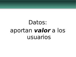 Datos: aportan  valor  a los usuarios 