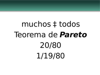 muchos  ‡  todos Teorema de  Pareto 20/80 1/19/80 