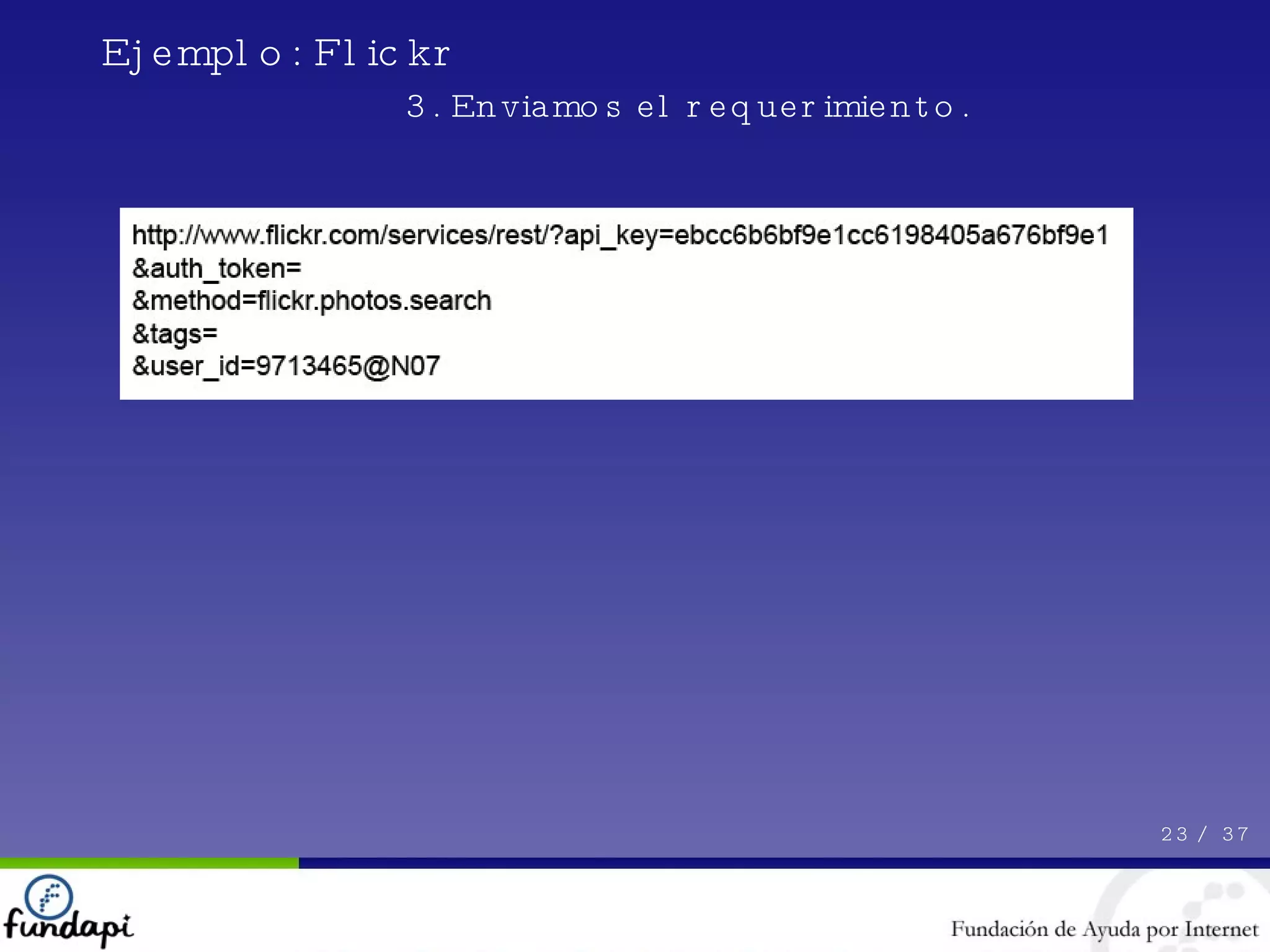 23 /  37 Ejemplo: Flickr 3. Enviamos el requerimiento. 