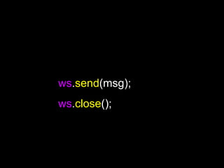 ws . send (msg); ws . close (); 