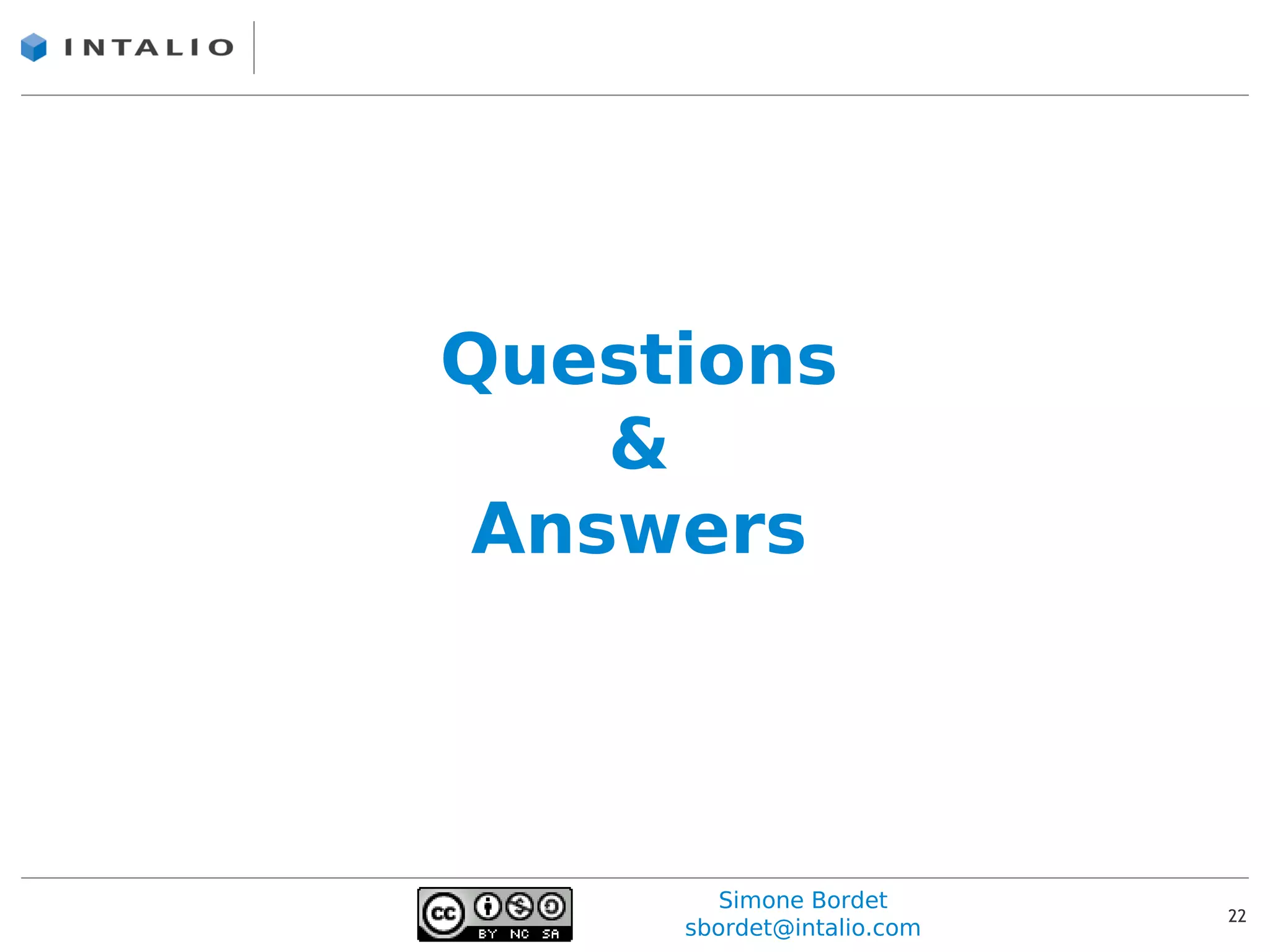Questions
    &
 Answers




        Simone Bordet
                           22
     sbordet@intalio.com
 