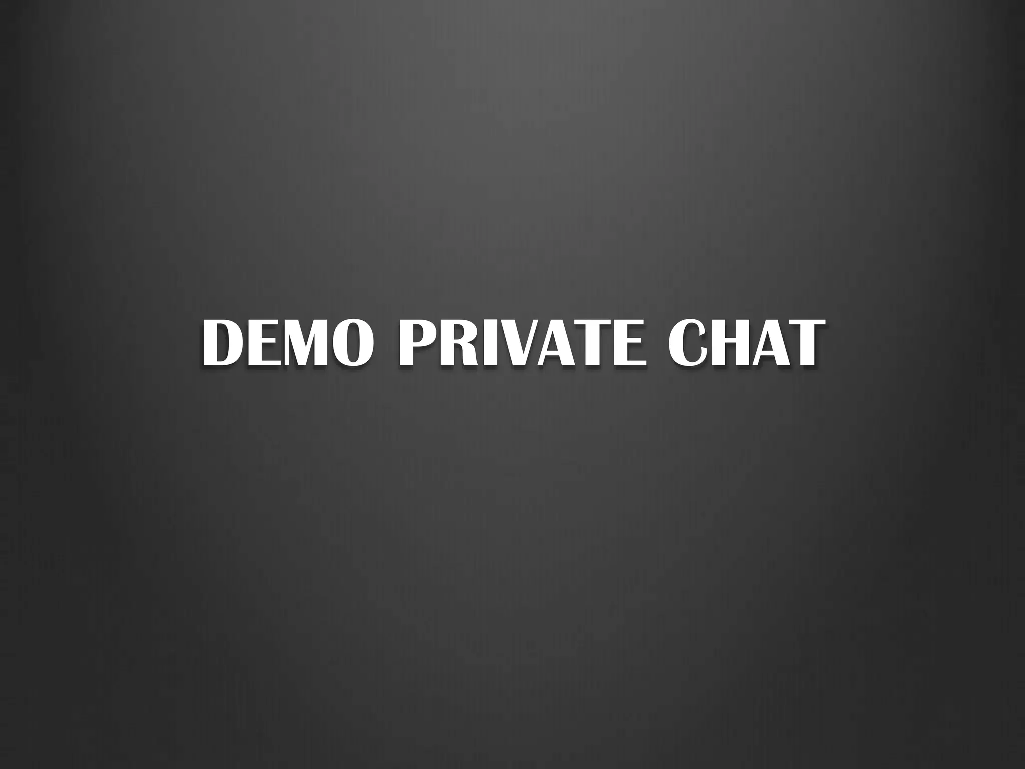 DEMO PRIVATE CHAT
 