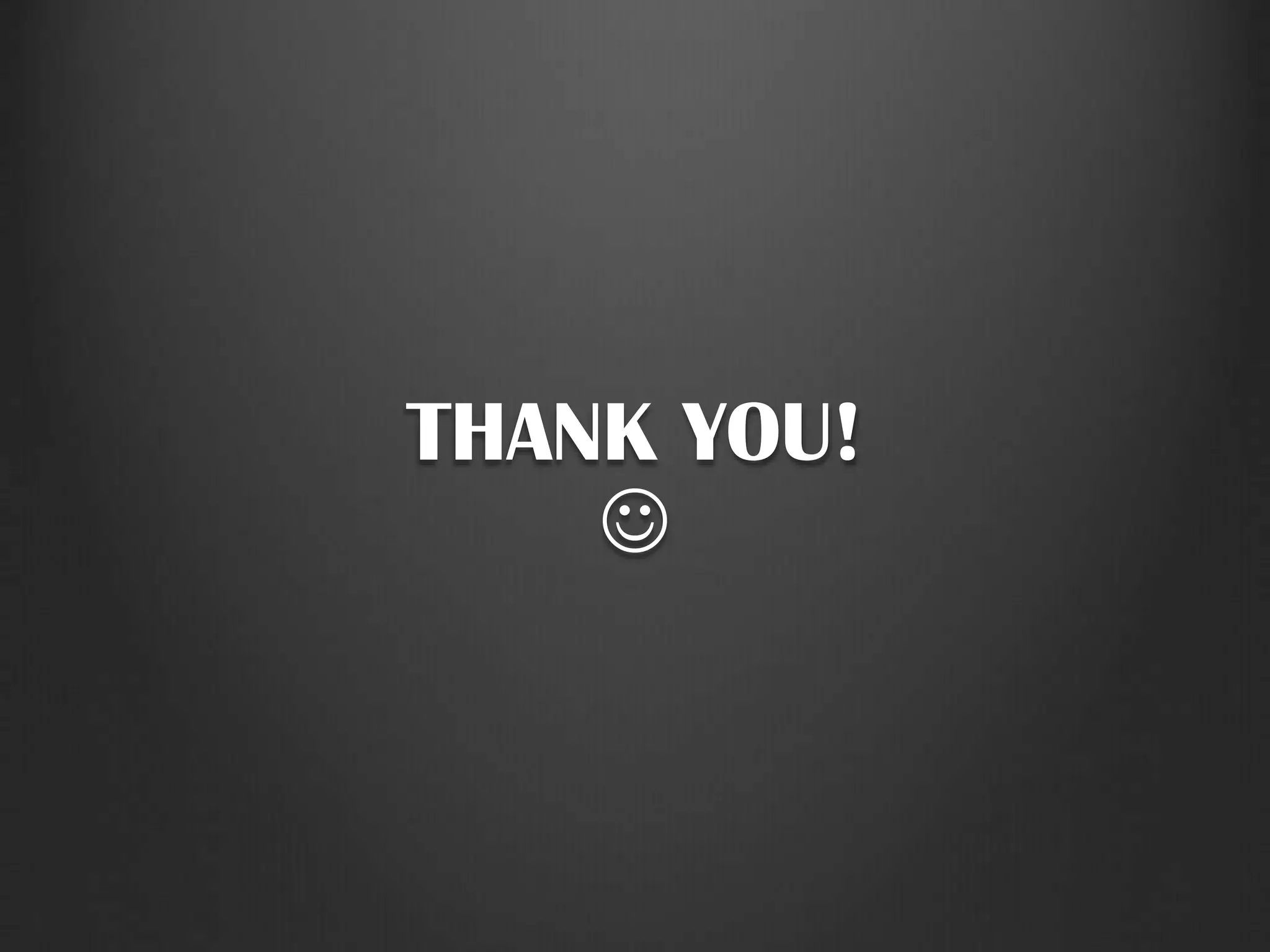 THANK YOU!

 