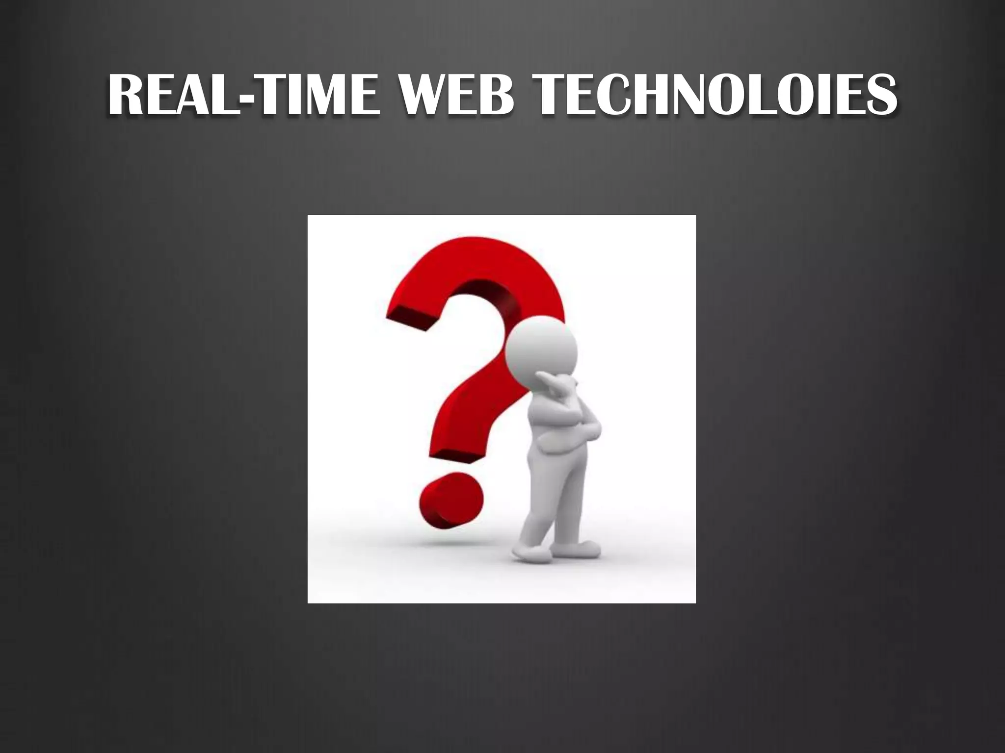 REAL-TIME WEB TECHNOLOIES
 