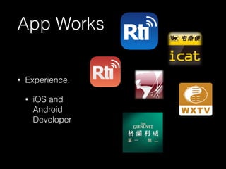 App Works 
• Experience. 
• iOS and 
Android 
Developer 
 