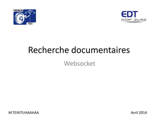 Recherche documentaires
Websocket
M.TEIKITUHAAHAA Avril 2014
 