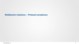 © F5 Networks, Inc 9
WebSocket violations – Protocol compliance
 