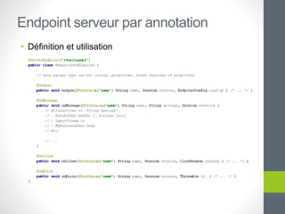• Définition et utilisation
Endpoint serveur par annotation
 