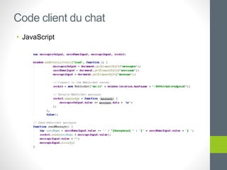 • JavaScript
Code client du chat
 