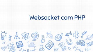 Websocket com PHP
 