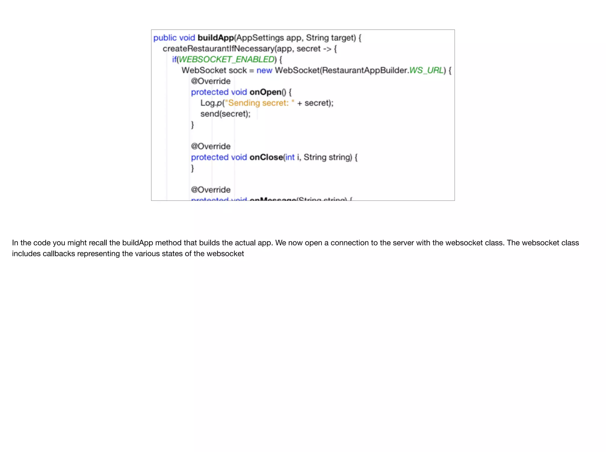 In the code you might recall the buildApp method that builds the actual app. We now open a connection to the server with the websocket class. The websocket class includes callbacks representing the various states of the websocket 