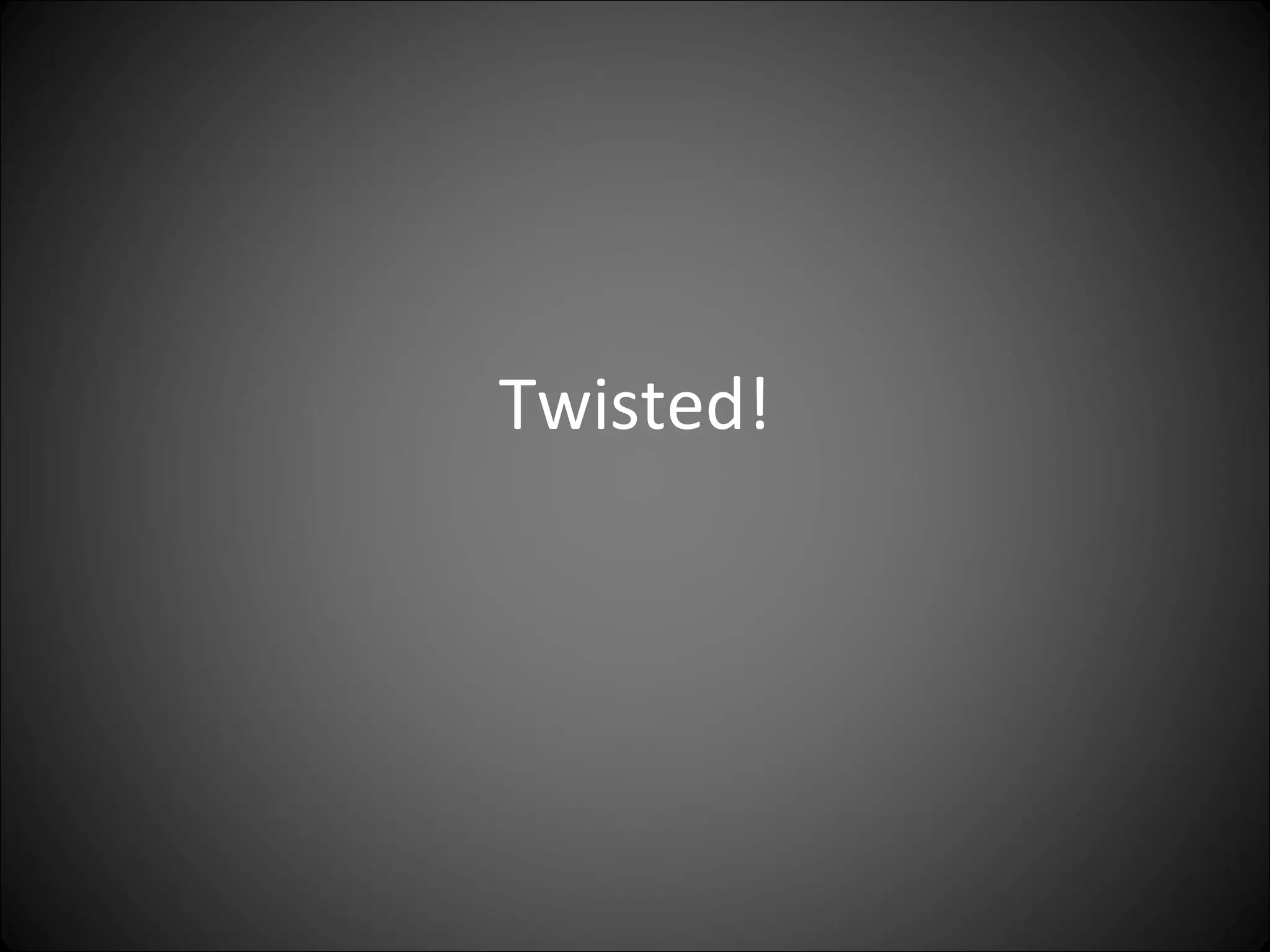 Twisted! 