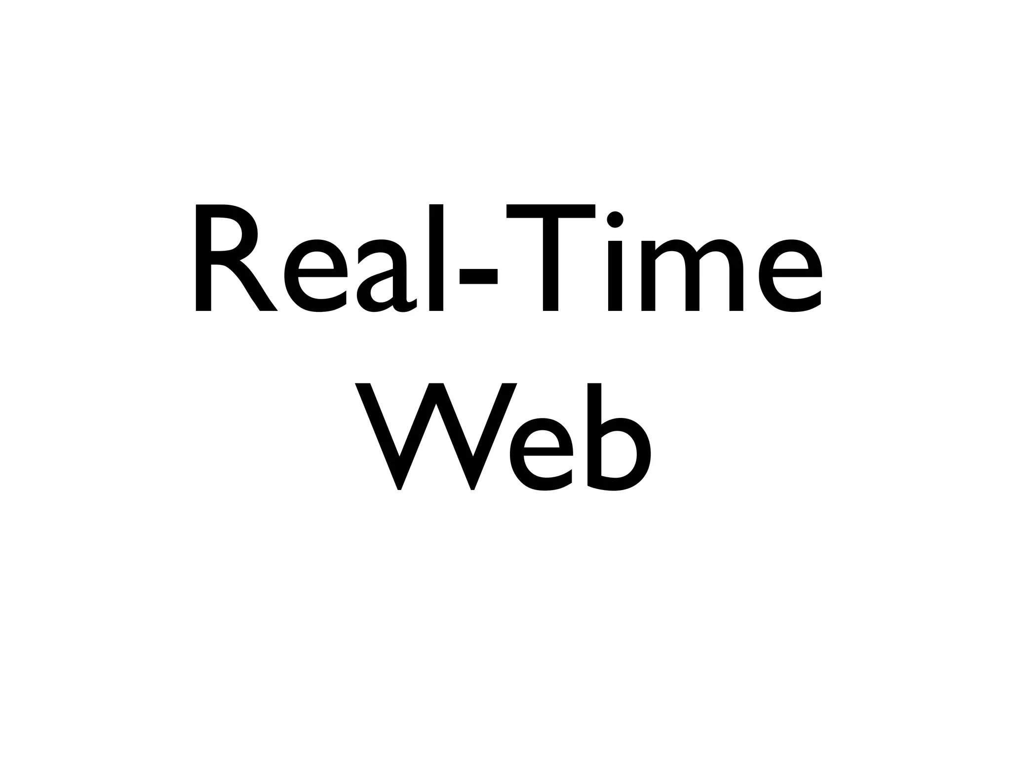 Real-Time
  Web
 