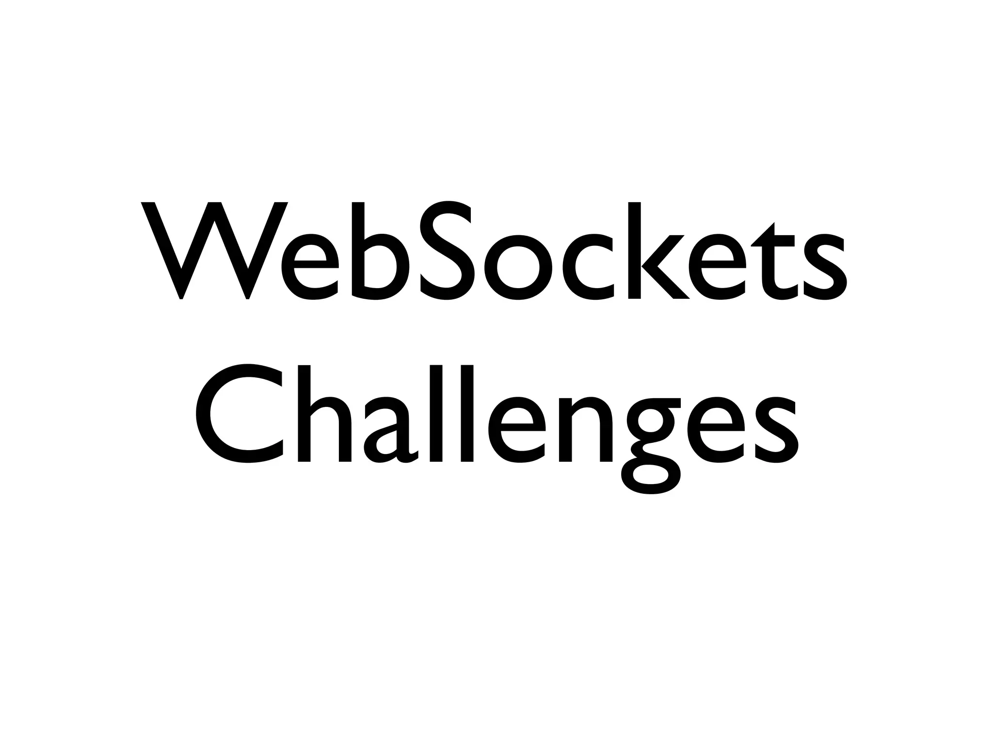 WebSockets
Challenges
 