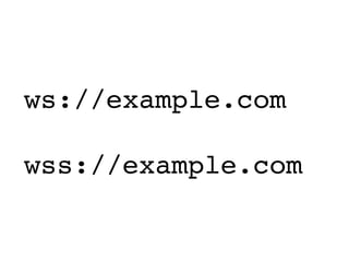 ws://example.com

wss://example.com
 