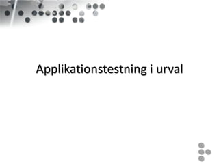 Applikationstestning i urval
 