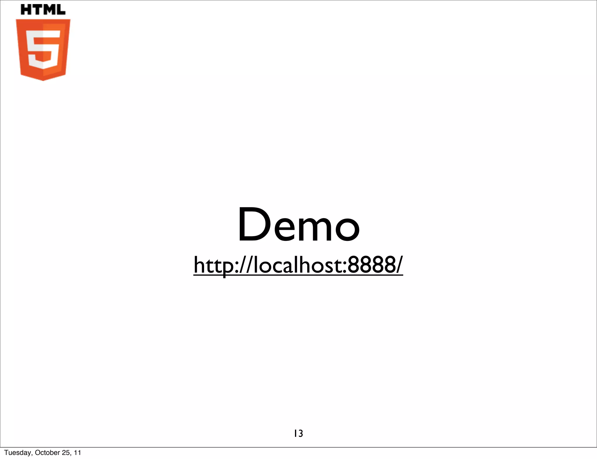 Demo
                          http://localhost:8888/




                                    13
Tuesday, October 25, 11
 