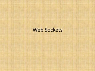 Web Sockets
 