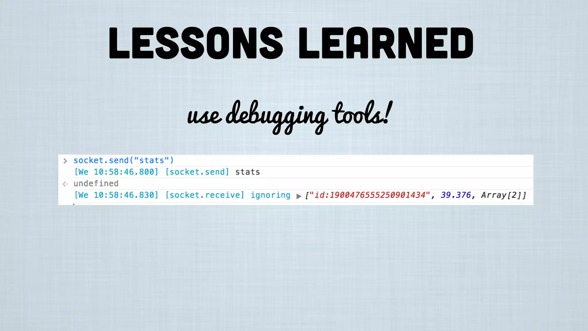 Lessons learned
use debugging tools!
 