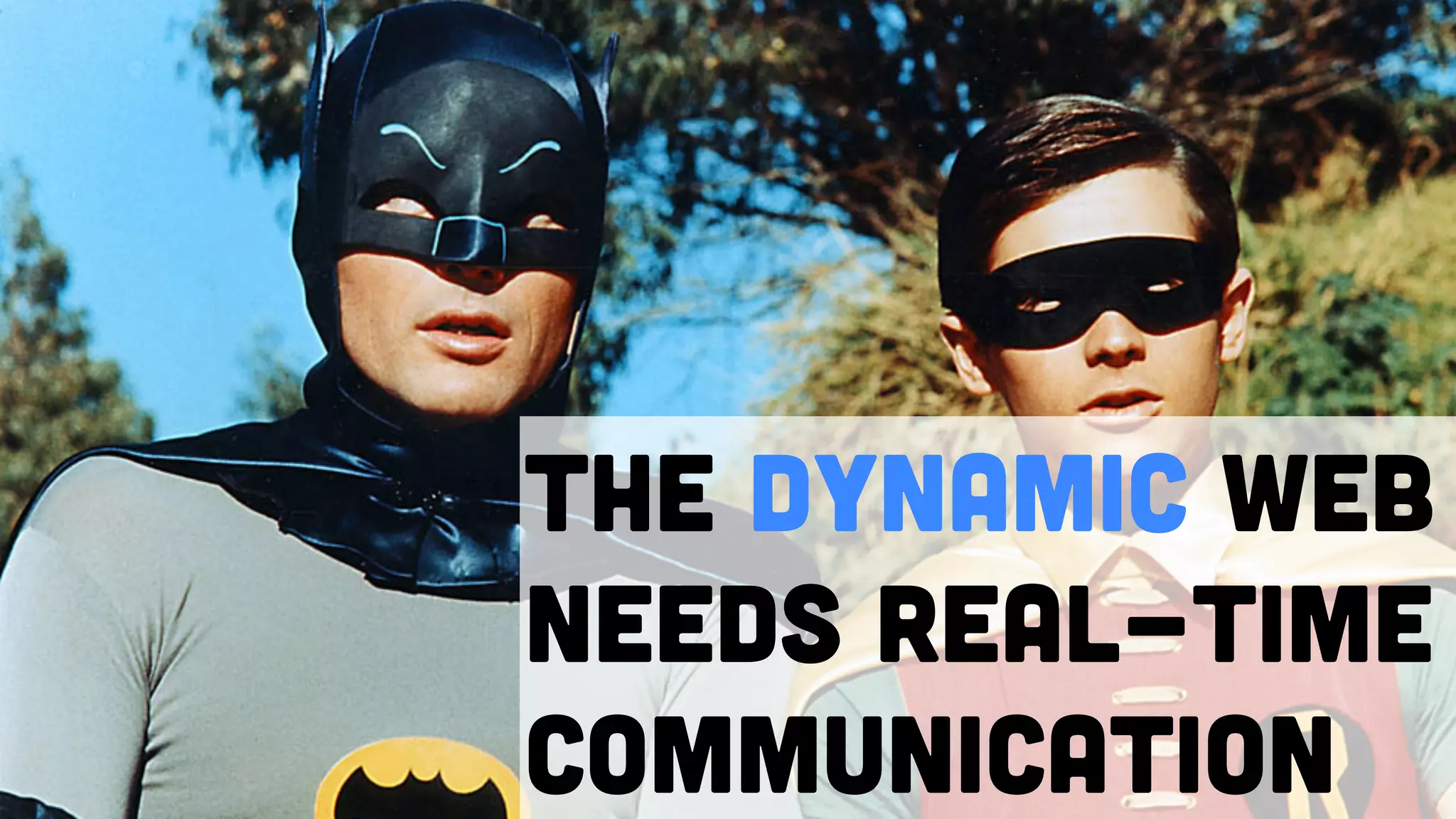 The dynamic web
needs real-time
communication
 