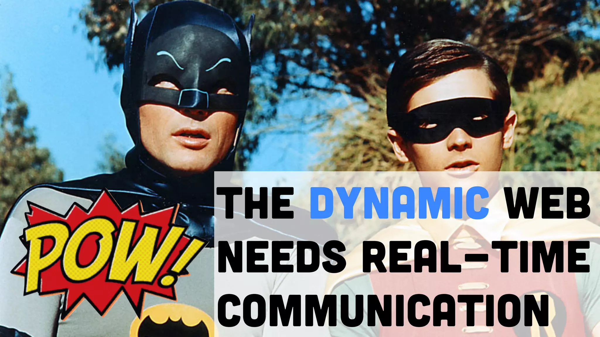 The dynamic web
needs real-time
communication
 