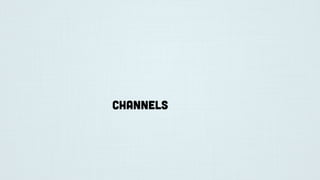 Channels
 