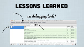 Lessons learned
use debugging tools!
 
