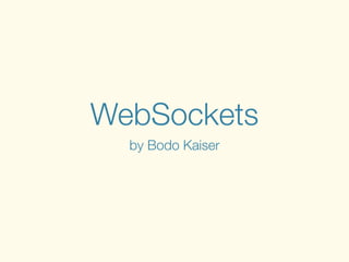 WebSockets
by Bodo Kaiser
 