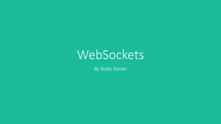 WebSockets
By Bodo Kaiser
 
