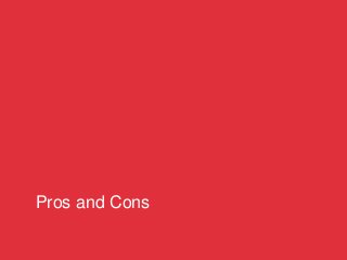 Pros and Cons
 