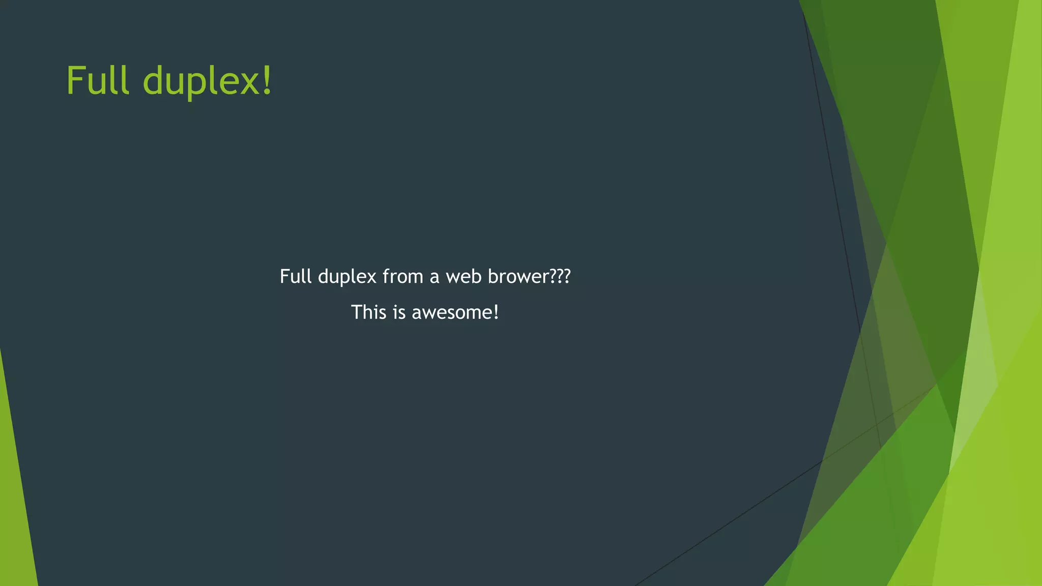 Full duplex!
Full duplex from a web brower???
This is awesome!
 