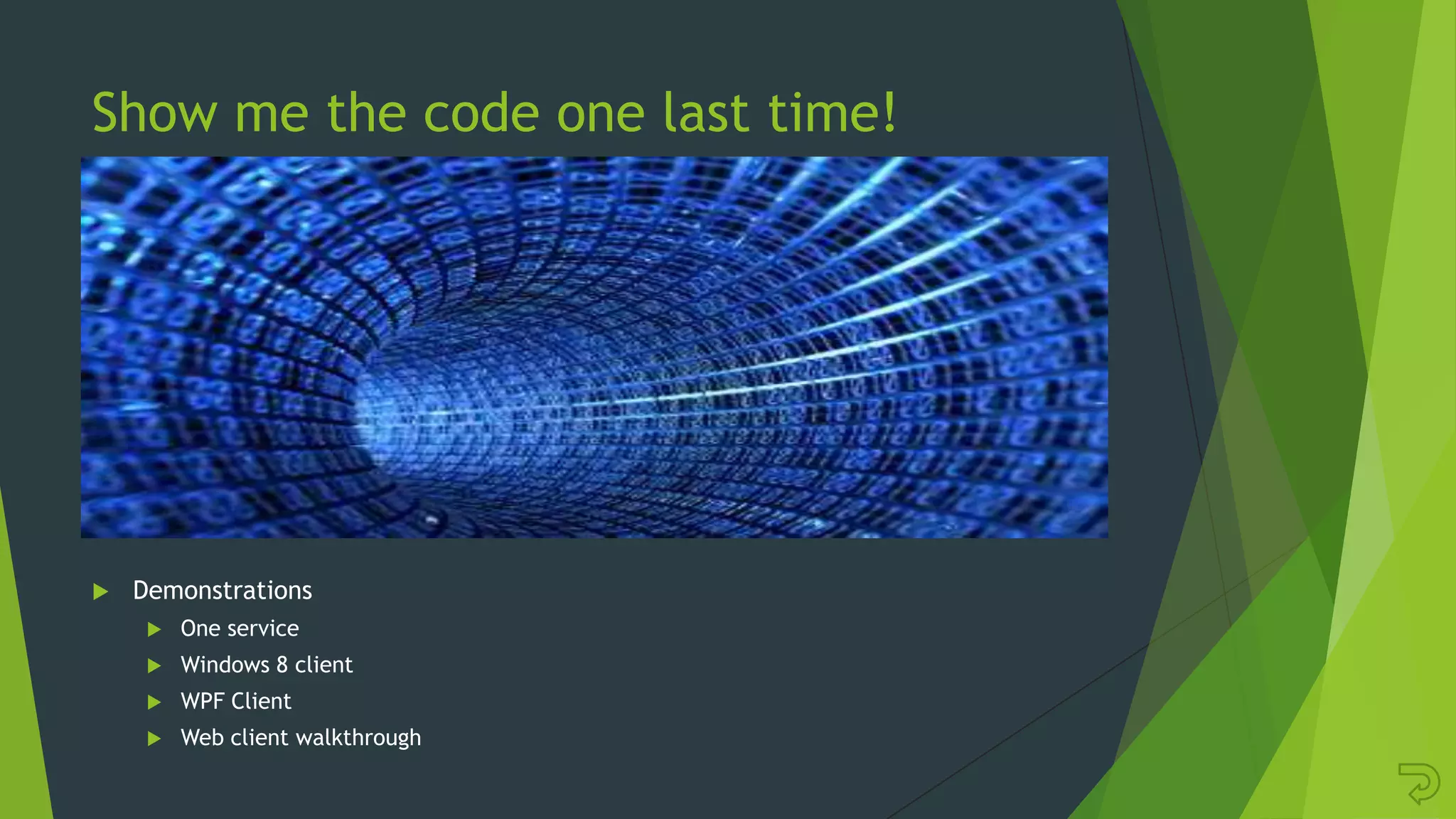 Show me the code one last time!
 Demonstrations
 One service
 Windows 8 client
 WPF Client
 Web client walkthrough
 
