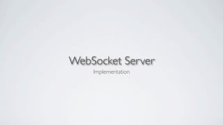 WebSocket Server
    Implementation
 