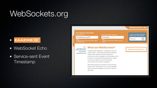 WebSockets.org


Kaazing Corp.
WebSocket Echo
Service-sent Event
Timestamp
 