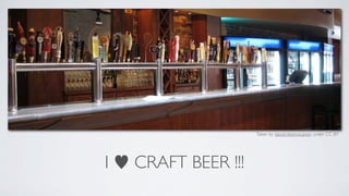 Taken by david.nikonvscanon under CC BY




I   CRAFT BEER !!!
 