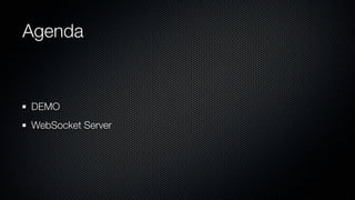 Agenda


DEMO
WebSocket Server
 