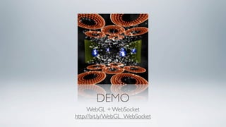DEMO
     WebGL + WebSocket
http://bit.ly/WebGL_WebSocket
 